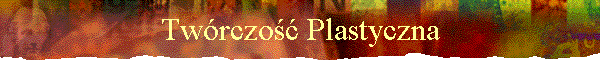 Tw�rczość Plastyczna