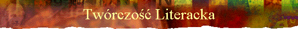 Tw�rczość Literacka